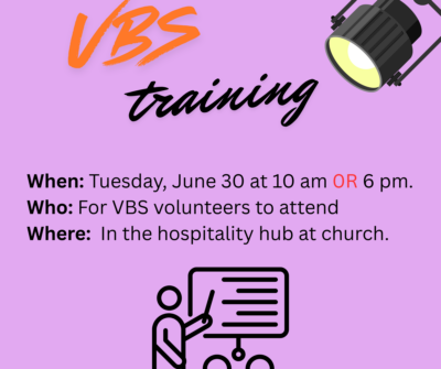 VBS training on Tuesday, june 30 at 10 am 0r 6 pm for volunteers to attend in hospitality hub at church