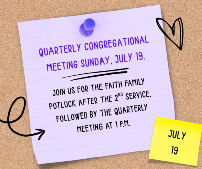 quarterly Congregational Meeting Sunday, July 19.